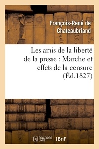 François-René de Chateaubriand - Les amis de la liberté de la presse : Marche et effets de la censure.