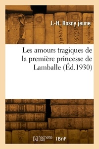 Jeune j.-h. Rosny - Les amours tragiques de la première princesse de Lamballe.