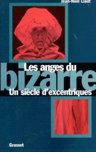Les anges du bizarre. Un siècle d'excentriques