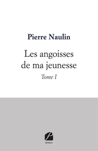 Pierre Naulin - Les angoisses de ma jeunesse Tome 1 : .