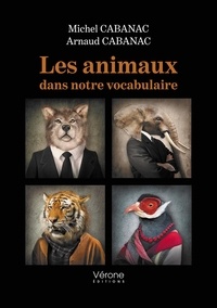 Michel Cabanac et Arnaud Cabanac - Les animaux dans notre vocabulaire.