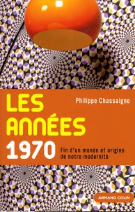 Philippe Chassaigne - Les années 1970 - Fin d'un monde et origine de notre modernité.