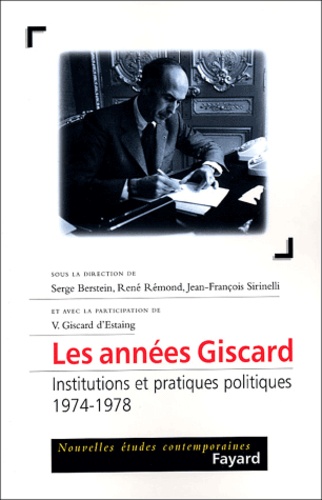 Les années Giscard. Institutions et pratiques politiques, 1974-1978