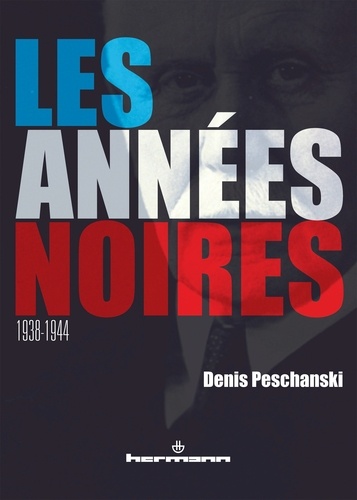 Denis Peschanski - Les Années noires (1938-1944).