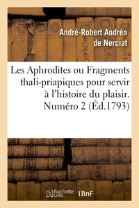 Les Aphrodites ou Fragments thali-priapiques pour servir à l'histoire du plaisir. Numéro 2 (Éd.1793)
