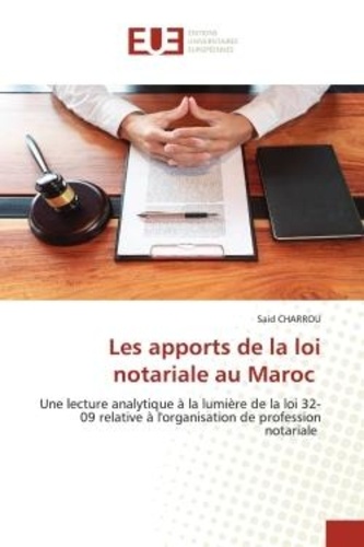 Said Charrou - Les apports de la loi notariale au Maroc - Une lecture analytique à la lumière de la loi 32-09 relative à l'organisation de profession notarial.