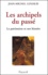 Les archipels du passé. Le patrimoine et son histoire