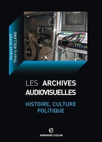 Jacques Guyot et Thierry Rolland - Les archives audiovisuelles - Histoire, culture, politique.