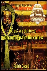 De leur thierry Van - Les Archives chrono paradoxales  -  (Parisis Code 6).