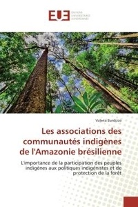 Valeria Burdizzo - Les associations des communautés indigènes de l'Amazonie brésilienne - L'importance de la participation des peuples indigènes aux politiques indigénistes et de protection.