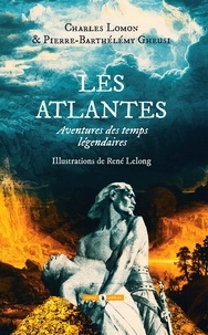 Charles Lomon et Pierre-Barthélemy Gheusi - Les Atlantes - Aventure des temps légendaires.