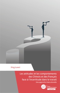 Luwei Xing - Les attitudes et les comportements des Chinois et des Français face à l'incertitude dans le travail - Une approche interculturelle.