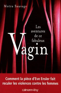 Moïra Sauvage - Les aventures de ce fabuleux vagin.