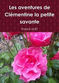 Patrick Huet - Les aventures de Clémentine la petite savante.