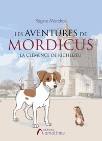 Régine Marchal - Les aventures de Mordicus - La clémence de Richelieu.