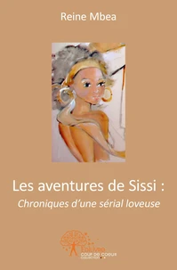 Les aventures de Sissi : chroniques d'une serial loveuse