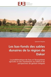 Sylvestre Dasylva - Les bas-fonds des sables dunaires de la région de Dakar - La problématique de l'eau et l'écosystème agricoles et des inondations au Sahel et les perspectives.