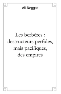 Les berbères, destructeurs perfides mais pacifiques des empires