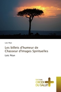 Loïc Pean - Les billets d'humeur de chasseur d'images spirituelles.