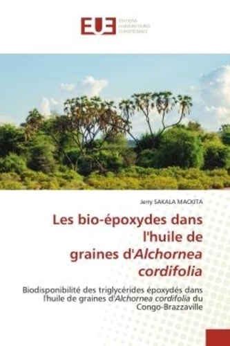 Mackita jerry Sakala - Les bio-époxydes dans l'huile de graines d'Alchornea cordifolia - Biodisponibilité des triglycérides époxydés dans l'huile de graines d'Alchornea cordifolia du Congo-.