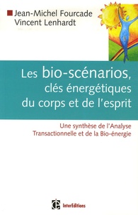 Jean-Michel Fourcade et Vincent Lenhardt - Les bio-scénarios, clés énergétiques du corps et de l'esprit - Une synthèse de l'Analyse Transactionnelle et de la Bio-énergie.