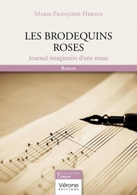 Marie-Françoise Hiroux - Les brodequins roses - Journal imaginaire d'une muse.