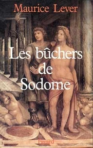 Les Bûchers de Sodome. Histoire des "infâmes"