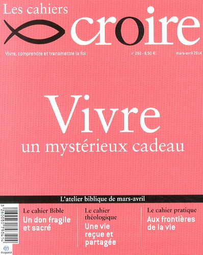 Sophie de Villeneuve - Les cahiers croire N° 292, Mars-avril 2014 : Vivre - Un mystérieux cadeau.