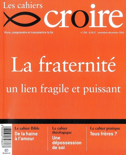 Sophie de Villeneuve - Les cahiers croire N° 296, novembre-décembre 2014 : La fraternité, un lien fragile et puissant.