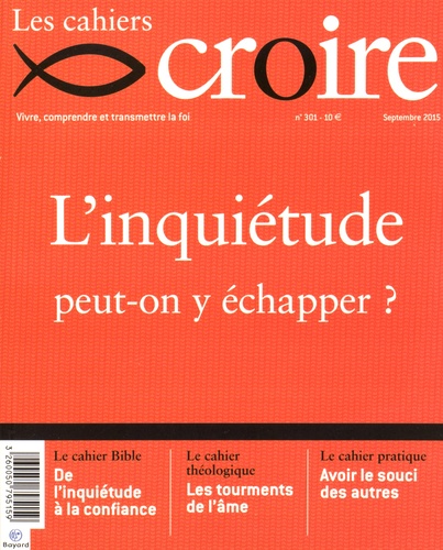 Sophie de Villeneuve - Les cahiers croire N° 301, Septembre 2015 : L'inquiétude, peut-on y échapper ?.