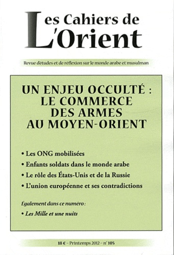 Didier Destremau - Les Cahiers de l'Orient N° 105, printemps 20 : Un enjeu occulté : le commerce des armes au Moyen-Orient.