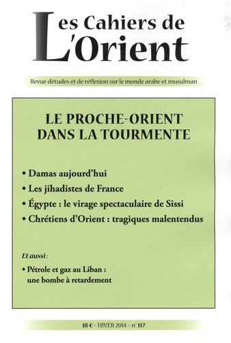 Antoine Sfeir - Les Cahiers de l'Orient N° 117, Hiver 2014 : Le Proche-Orient dans la tourmente.