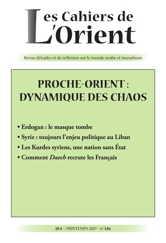 Antoine Sfeir - Les Cahiers de l'Orient N°126, printemps 2017 : Proche-Orient : dynamique des chaos.