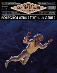 Vincent Bernière - Les Cahiers de la BD N° 18, avril-juin 2022 : Pourquoi Moebius était-il un génie ?.