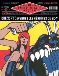 Vincent Bernière - Les Cahiers de la BD N° 21, janvier-mars 2023 : Que sont devenues les héroïnes de BD ?.