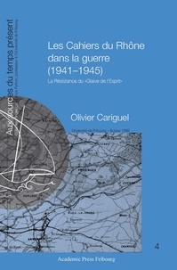Olivier Cariguel - Les cahiers du Rhône dans la guerre (1941-1945) - La Résistance du "Glaive de l'Esprit".
