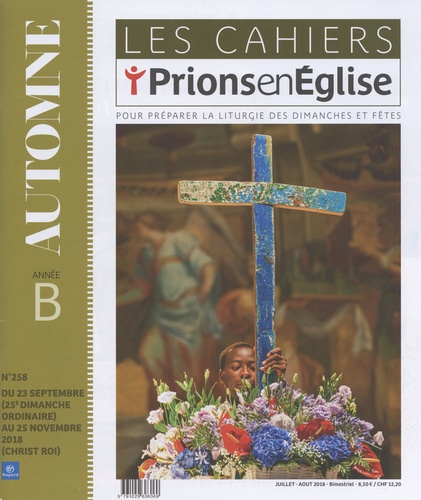 Dominique Pierre - Les cahiers Prions en Eglise N° 258, juillet-août 2018 : Automne année B - Du 23 septembre au 25 novembre 2018.