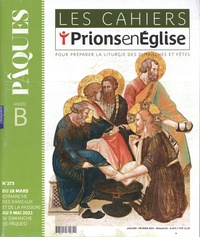 Dominique Pierre - Les cahiers Prions en Eglise N° 273, janvier-févr : Pâques année B - Du 28 mars au 9 mai 2021.