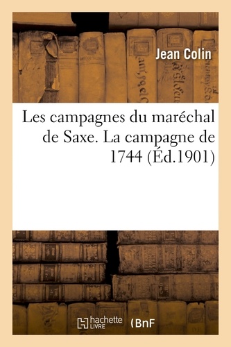 Les campagnes du maréchal de Saxe. La campagne de 1744