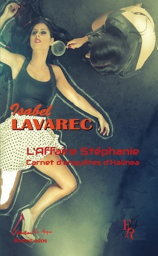 Isabel Lavarec - Les carnets d'enquête d'Halinea - Tome 1, L'affaire Stéphanie.