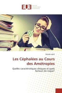Houda Lajmi - Les Céphalées au Cours des Amétropies - Quelles caractéristiques cliniques et quels facteurs de risque?.
