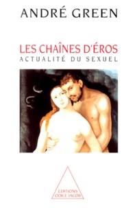 André Green - Les Chaines D'Eros. Actualite Du Sexuel.