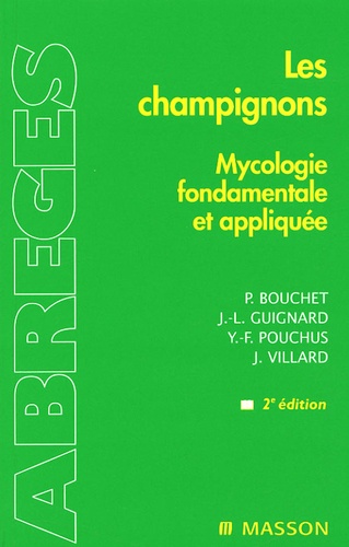 Philippe Bouchet et Jean-Louis Guignard - Les champignons - Mycologie fondamentale et appliquée.