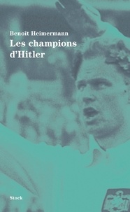 Benoît Heimermann - Les champions d'Hitler.