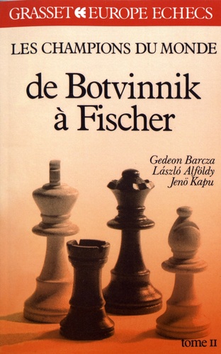 Gedeon Barcza et Laszlo Alföldy - Les champions du monde du jeu d'échecs - Tome 2, De Botvinnik à Fischer.