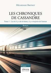 Hélisende Brunet - Les chroniques de Cassandre - Tome 1, Là où il y a de la haine, il y a toujours de l'amour.