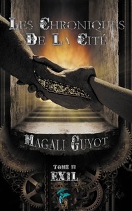 Magali Guyot - Les Chroniques de la Cité - Tome 2, Exil.