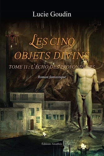 Lucie Goudin - Les cinq objets divins Tome 2 : L'écho des profondeurs.