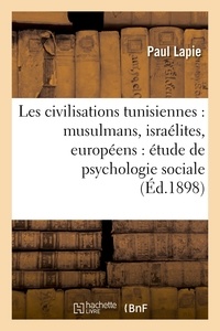 Paul Lapie - Les civilisations tunisiennes : musulmans, israélites, européens : étude de psychologie sociale.