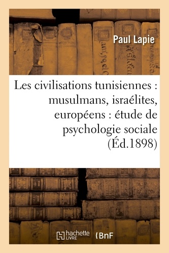 Les civilisations tunisiennes : musulmans, israélites, européens : étude de psychologie sociale